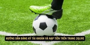 Huong dan dang ky tai khoan va nap tien tren trang 2qlive