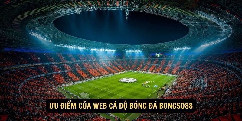 Ưu điểm của web cá độ bóng đá Bongso88